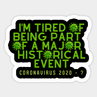 I'm tired of being part of a major historical event Sticker